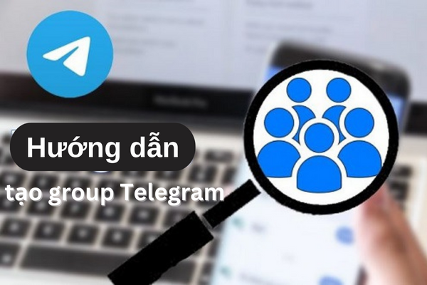 Hướng dẫn tạo group telegram trên điện thoại và máy tính nhanh chóng