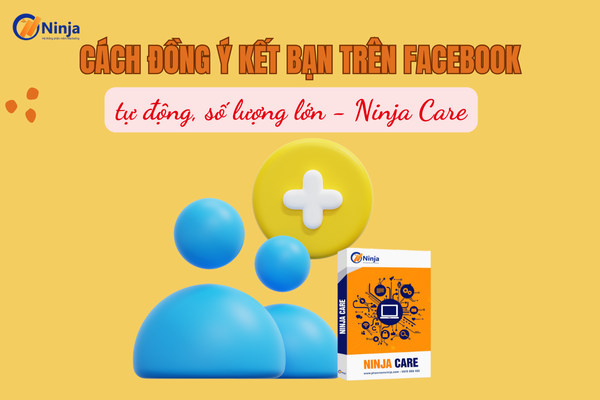 Ninja Care – Hướng dẫn đồng ý kết bạn trên facebook hàng loạt
