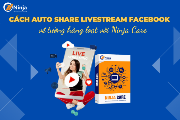 Share livestream facebook lên tường tự động với Ninja Care