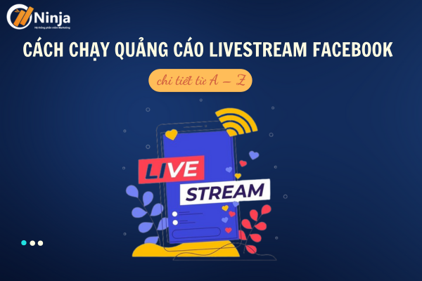 Cách chạy quảng cáo livestream facebook chi tiết từ A – Z