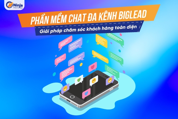 Phần mềm chat đa kênh Biglead: Chăm sóc khách hàng toàn diện