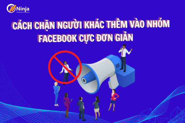 Cách chặn người khác thêm vào nhóm facebook Cực đơn giản