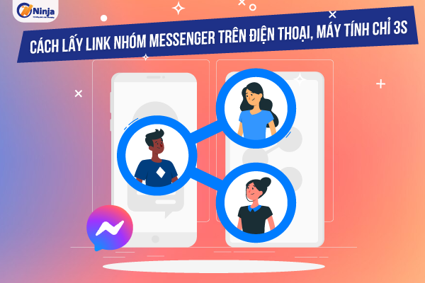 Cách lấy link nhóm messenger trên điện thoại, máy tính