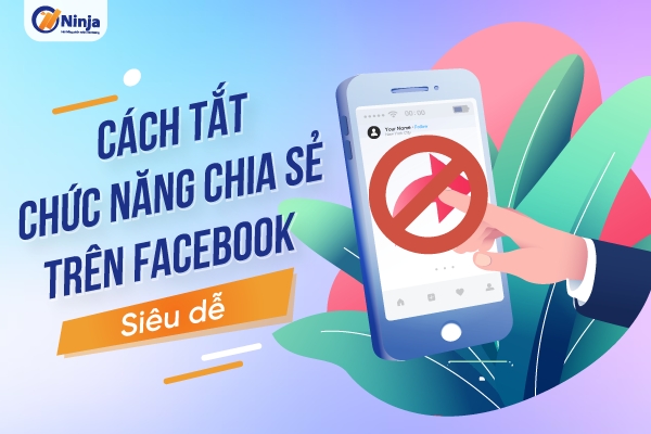 Cách tắt chức năng chia sẻ trên facebook Siêu nhanh chóng