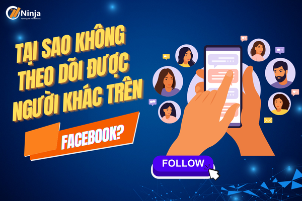 Tại sao không theo dõi được người khác trên facebook? Giải đáp