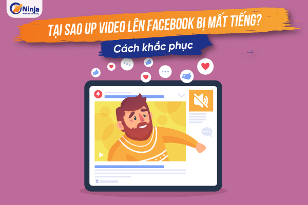 Tại sao up video lên facebook bị mất tiếng? Giải đáp