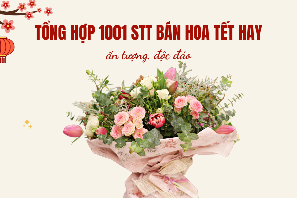 Tổng hợp 101+ stt bán hoa Tết Cực hay, hút khách 2025