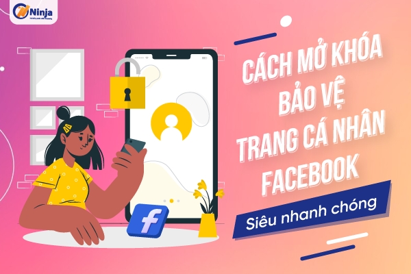 Cách mở khóa bảo vệ trang cá nhân facebook Siêu dễ